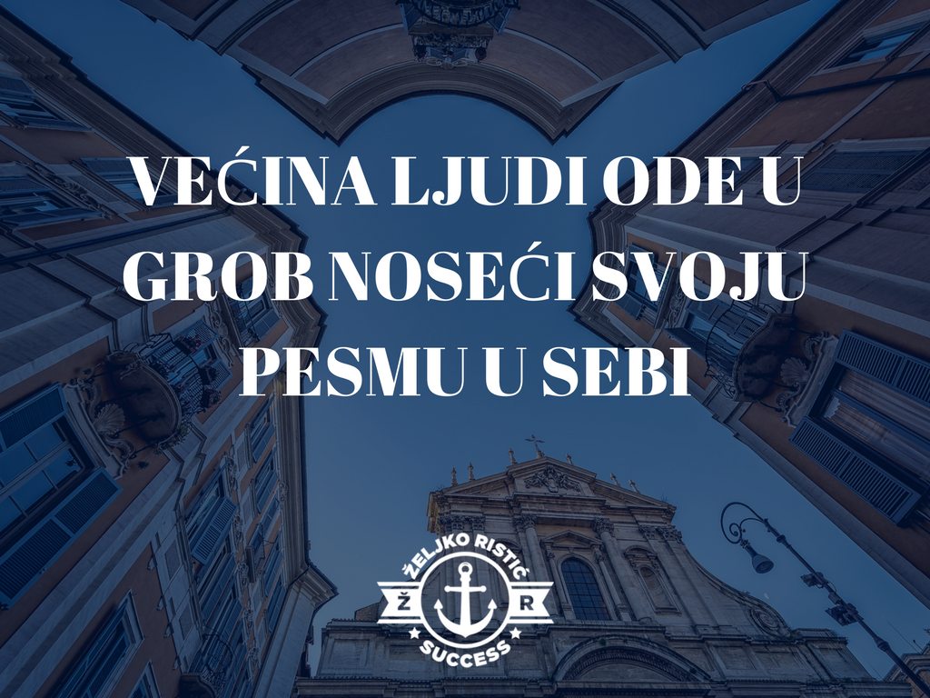 Većina ljudi ode u grob noseći svoju pesmu u sebi